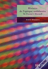 Histoire De L'Optique Ondulatoire ; De Fresnel À Maxwell