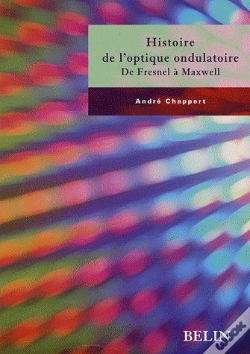 Capa do artigo Histoire De L'Optique Ondulatoire ; De Fresnel À Maxwell