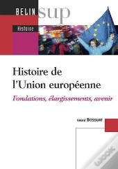 Histoire De L'Union Européenne ; Fondations, Élargissements, Avenir