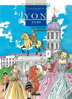 Capa do artigo Histoire De Lyon En Bd - Tome 02 : De La Renaissance À La Révolution