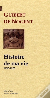 Histoire De Ma Vie (1053-1125)