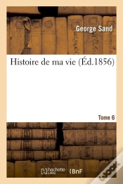 Capa do artigo Histoire De Ma Vie. Tome 6 (Ed.1856)