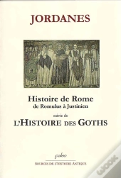 Histoire De Rome De Romulus À Justinien ; L'Histoire Des Goths