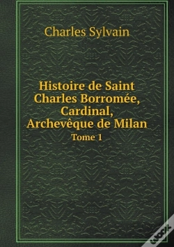 Capa do artigo Histoire De Saint Charles Borromee, Cardinal, Archeveque De Milan Tome 1