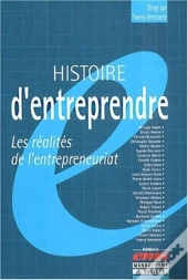 Histoire D'Entreprendre ; Les Realites De L'Entrepreneuriat
