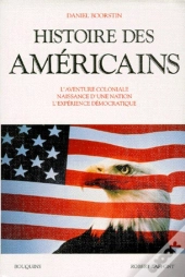 Histoire Des Americains ; L'Aventure Coloniale Naissance D'Une Nation L'Experience Democratique