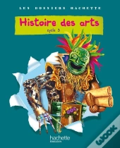 Histoire Des Arts ; Cycle 3 ; Livre De L'Eleve (Edition 2011)