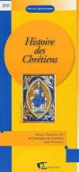Histoire Des Chrétiens ; Histoire, Tradition Et Foi Des Catholiques, Des Orthodoxes Et Des Protestants - Preview
