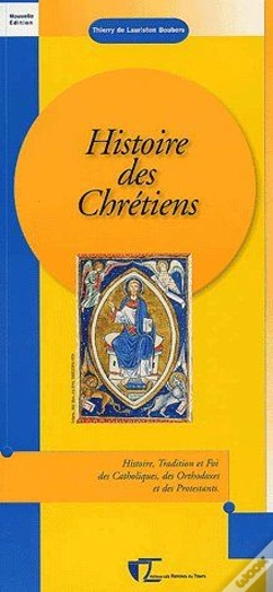Capa do artigo Histoire Des Chrétiens ; Histoire, Tradition Et Foi Des Catholiques, Des Orthodoxes Et Des Protestants