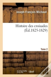 Histoire Des Croisades T.2 Edition 1825 1829