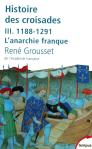 Histoire Des Croisades Tome 3 ; 1188-1291, L'Anarchie Franque