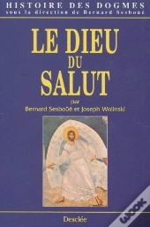 Histoire Des Dogmes. 01. Le Dieu Du Salut