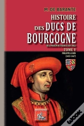 Histoire Des Ducs De Bourgogne De La Maison De Valois (1364-1482) Tome 5 ; Philippe Le Bon (1453-1467)