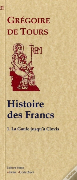Capa do artigo Histoire Des Francs T.1; Histoire De La Gaule Jusqu'À Clovis