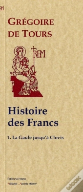 Histoire Des Francs T.1; Histoire De La Gaule Jusqu'À Clovis