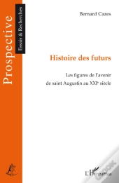 Histoire Des Futurs ; Les Figures De L'Avenir De Saint Augustin Au Xxi Siècle