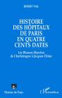 Histoire Des Hôpitaux De Paris En Quatre Cents Dates : Des Blouses Blanches De Charlemagne À Jacques Chirac - Preview