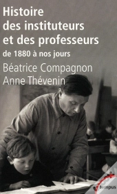 Histoire Des Instituteurs Et Des Professeurs ; De 1880 À Nos Jours
