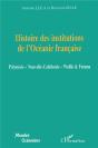 Histoire Des Institutions De L'Océanie Française ; Polynésie ; Nouvelle Calédonie ; Wallis & Futuna - Preview