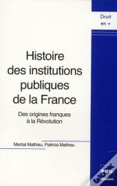 Histoire Des Institutions Publiques De La France ; Des Origines Franques À La Révolution