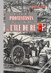 Histoire Des Protestants Et De L'Église Réformée De L'Île De Ré
