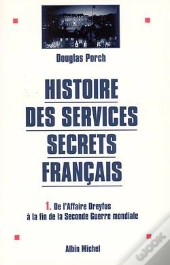 Histoire Des Services Secrets Francais Tome 1 ; De L'Affaire Dreyfus À La Fin De La Seconde Guerre Mondiale
