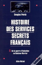 Histoire Des Services Secrets Francais Tome 2 ; De La Guerre D'Indochine Au Rainbow Warrior