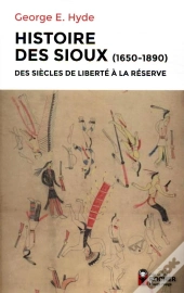 Histoire Des Sioux ; Des Siècles De Liberté À La Réserve (1650-1890)