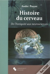Histoire Du Cerveau ; De L'Antiquité Aux Neurosciences