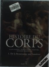 Histoire Du Corps - De La Renaissance Aux Lumieres