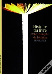 Histoire Du Livre : Le Triomphe De L'Édition