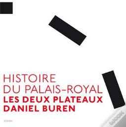 Histoire Du Palais-Royal ; Les Deux Plateaux Daniel Buren