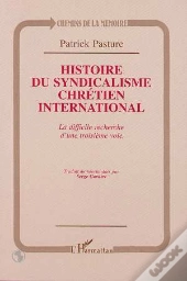 Histoire Du Syndicalisme Chrétien International ; La Difficile Recherche D'Une Troisième Voie