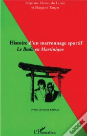 Histoire D'Un Marronnage Sportif ; Le Budo En Martinique
