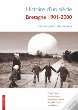 Capa do artigo Histoire D'Un Siècle ; Bretagne 1901-2001 ; L'Émancipation D'Un Monde