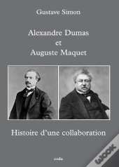 Histoire D'Une Collaboration, Alexandre Dumas Et Auguste Maquet