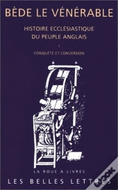 Histoire Ecclésiastique Du Peuple Anglais. Tome I: Conquête Et Conversion