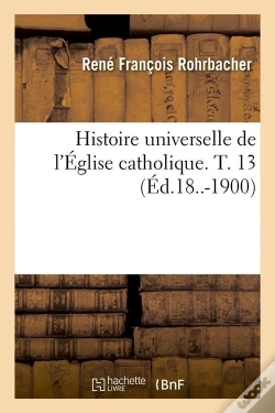 Capa do artigo Histoire Eglise Catholique T.13 Edition 18 1900