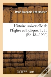 Capa do artigo Histoire Eglise Catholique T.13 Edition 18 1900