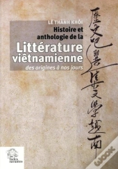 Histoire Et Anthologie De La Littérature Vietnamienne ; Des Origines À Nos Jours