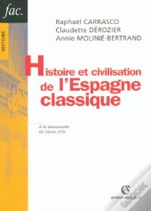Histoire Et Civilisation De L'Espagne Classique ; À La Découverte Du Siècle D'Or