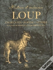 Histoire Et Mémoire Du Loup En Poitou-Charentes-Vendée