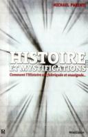 Histoire Et Mystifications ; Comment L'Histoire Est Fabriquée Et Enseignée