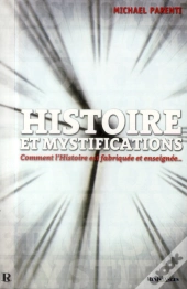 Histoire Et Mystifications ; Comment L'Histoire Est Fabriquée Et Enseignée