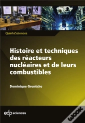 Histoire Et Techniques Des Réacteurs Nucléaires Et De Leurs Combustibles