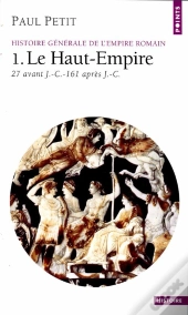 Histoire Générale De L'Empire Romain Tome 1 : Le Haut-Empire (27 Avant J.-C. - 161 Après J.-C.)