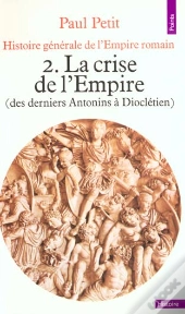 Histoire Générale De L'Empire Romain Tome 2 : La Crise De L'Empire (161-284)