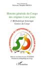 Histoire Générale Du Congo Des Origines À Nos Jours T.1 ; Méthodologie Historique ; Genèse Du Congo - Preview