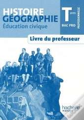Histoire-Géographie, Éducation Civique ; Terminale Pro ; Livre Du Professeur