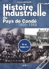 Histoire Industrielle Du Pays De Conde, 1800-1968